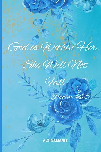 God is Within Her, She Will Not Fall Psalm 46:5: "Endure the beauty of your sacrifices"